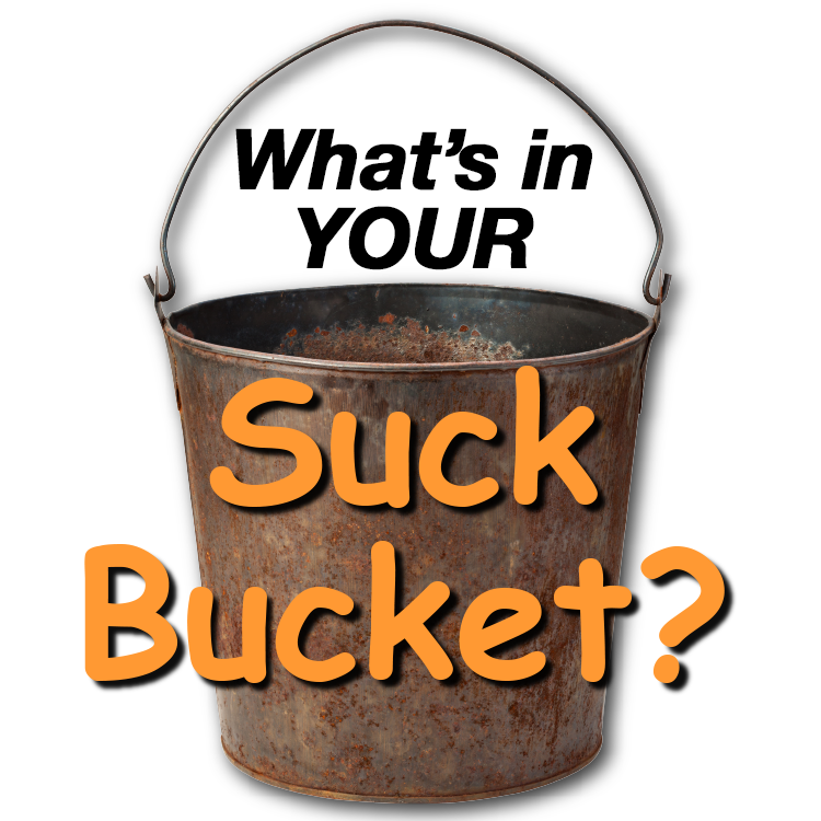What's in your Suck Bucket?